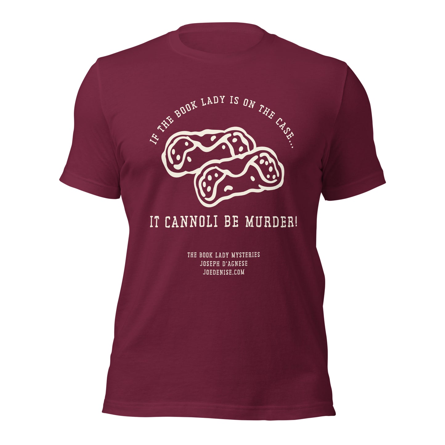 Dark Red  t-shirt featuring a cream-colored design of two hand-drawn cannoli with chocolate chips. Text reads 'If the Book Lady is on the case...It cannoli be murder!' Apparel tie-in to Book Lady mysteries by Joseph D'Agnese.