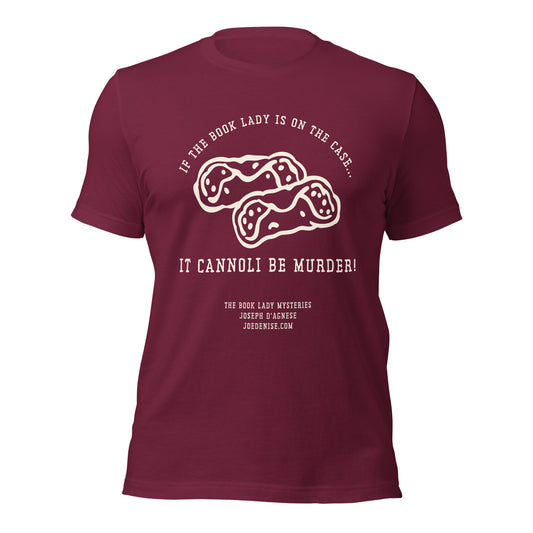 Dark Red  t-shirt featuring a cream-colored design of two hand-drawn cannoli with chocolate chips. Text reads 'If the Book Lady is on the case...It cannoli be murder!' Apparel tie-in to Book Lady mysteries by Joseph D'Agnese.