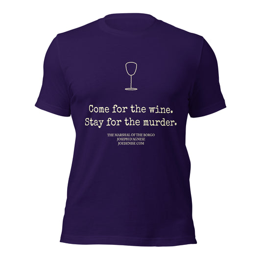 Purple t-shirt featuring a vintage cream wine glass and the text 'Come for the wine. Stay for the murder.' from The Marshal of the Borgo mystery series by Joseph D'Agnese."